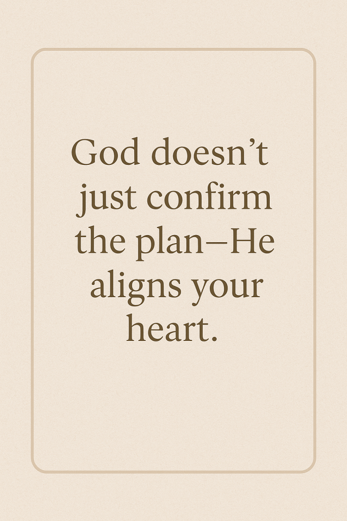Minimalist quote card on a linen-style background with soft brown serif font: “God doesn’t just confirm the plan—He aligns your heart.”